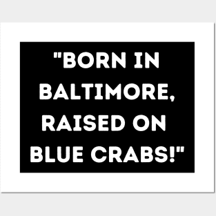 BORN IN BALTIMORE RAISED ON BLUE CRABS DESIGN Posters and Art